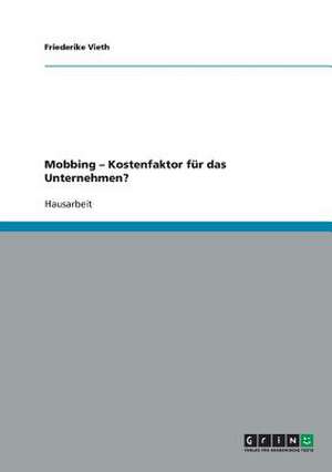 Mobbing. Kostenfaktor für das Unternehmen? de Friederike Vieth