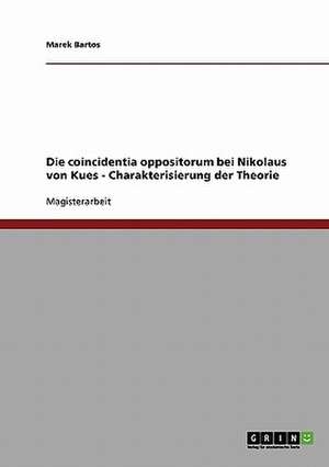 Die coincidentia oppositorum bei Nikolaus von Kues - Charakterisierung der Theorie de Marek Bartos