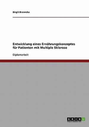 Entwicklung eines Ernährungskonzeptes für Patienten mit Multiple Sklerose de Birgit Brenncke