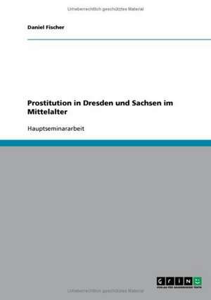 Prostitution in Dresden und Sachsen im Mittelalter de Daniel Fischer