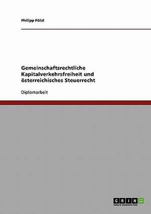 Gemeinschaftsrechtliche Kapitalverkehrsfreiheit und österreichisches Steuerrecht de Philipp Pölzl