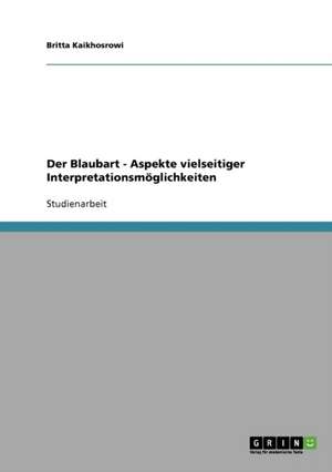 Der Blaubart - Aspekte vielseitiger Interpretationsmöglichkeiten de Britta Kaikhosrowi