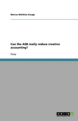 Can the ASB really reduce creative accounting? de Marcus Matthias Keupp