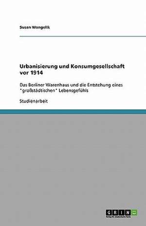 Urbanisierung und Konsumgesellschaft vor 1914 de Susan Wangelik