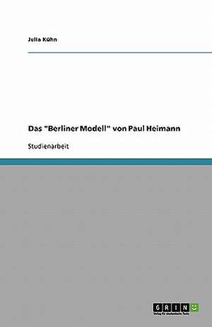 Das "Berliner Modell" von Paul Heimann de Julia Kühn