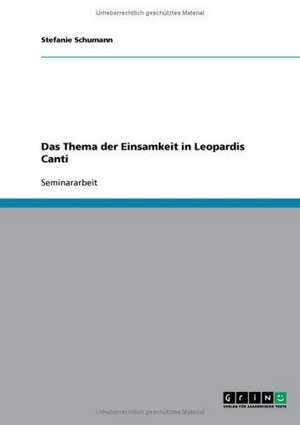 Das Thema der Einsamkeit in Leopardis Canti de Stefanie Schumann