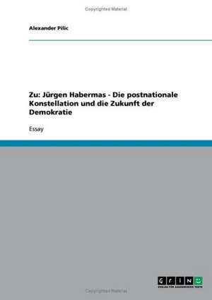 Zu: Jürgen Habermas - Die postnationale Konstellation und die Zukunft der Demokratie de Alexander Pilic