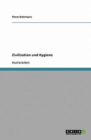 Zivilisation und Hygiene de Timm Gehrmann