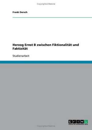 Herzog Ernst B zwischen Fiktionalität und Faktizität de Frank Dersch