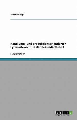 Handlungs- und produktionsorientierter Lyrikunterricht in der Sekundarstufe I de Juliane Voigt