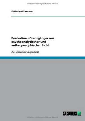 Borderline - Grenzgänger aus psychoanalytischer und anthroposophischer Sicht de Katharina Kurzmann