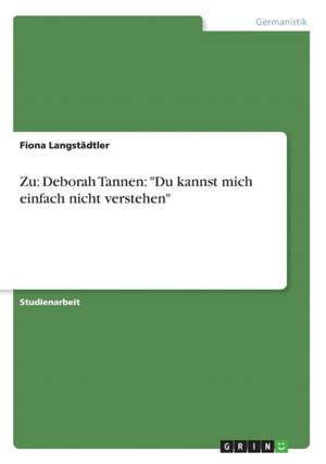 Zu: Deborah Tannen: "Du kannst mich einfach nicht verstehen" de Fiona Langstädtler