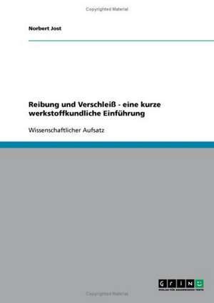 Reibung und Verschleiß - eine kurze werkstoffkundliche Einführung de Norbert Jost