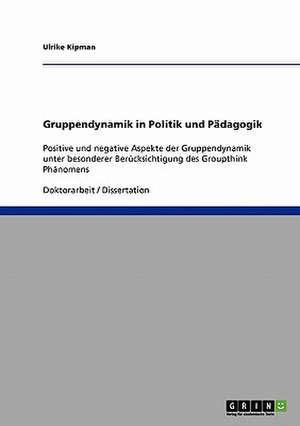 Gruppendynamik in Politik und Pädagogik de Ulrike Kipman