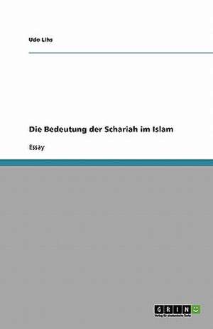 Die Bedeutung der Schariah im Islam de Udo Lihs