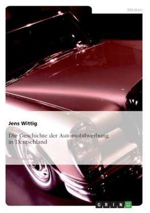 Die Geschichte der Automobilwerbung in Deutschland de Jens Wittig