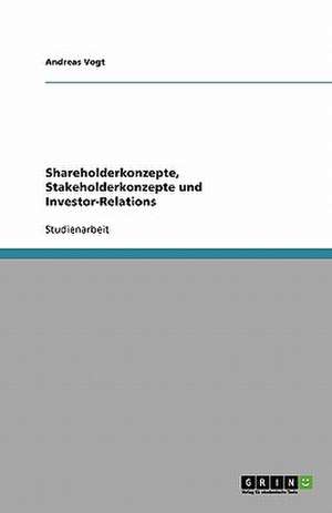 Shareholderkonzepte, Stakeholderkonzepte und Investor-Relations de Andreas Vogt