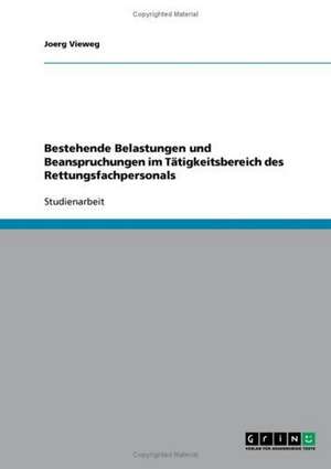 Bestehende Belastungen und Beanspruchungen im Tätigkeitsbereich des Rettungsfachpersonals de Joerg Vieweg