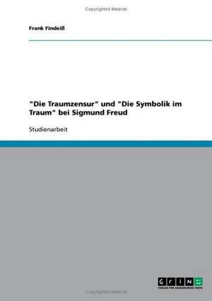 "Die Traumzensur" und "Die Symbolik im Traum" bei Sigmund Freud de Frank Findeiß