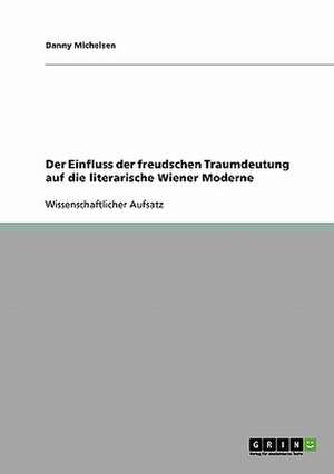 Der Einfluss der freudschen Traumdeutung auf die literarische Wiener Moderne de Danny Michelsen