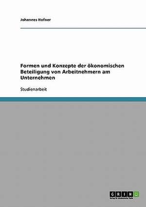 Formen und Konzepte der ökonomischen Beteiligung von Arbeitnehmern am Unternehmen de Johannes Hofner