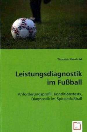 Leistungsdiagnostik im Fußball de Thorsten Reinhold