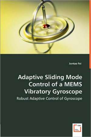 Adaptive Sliding Mode Control of a Mems Vibratory Gyroscope de Juntao Fei