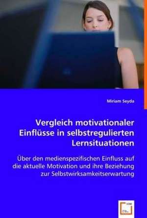 Vergleich motivationaler Einflüsse in selbstregulierten Lernsituationen de Miriam Seyda