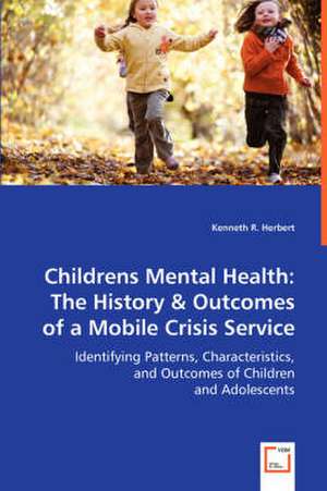 Childrens Mental Health: The History & Outcomes of a Mobile Crisis Service de Kenneth R. Herbert