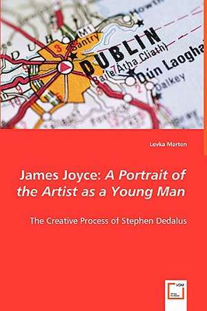 James Joyce: A Portrait of the Artist as a Young Man de Levka Marten