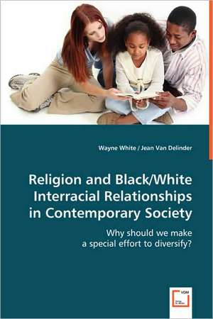 Religion and Black/White Interracial Relationships in Contemporary Society de Wayne White