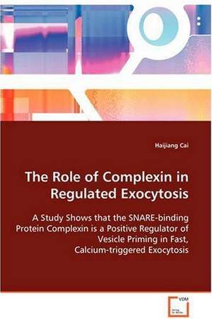 The Role of Complexin in Regulated Exocytosis de haijiang cai