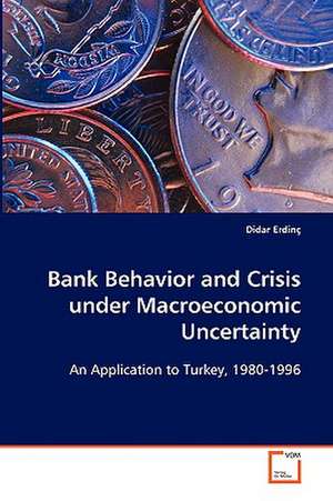 Bank Behavior and Crisis under Macroeconomic Uncertainty de Didar Erdinç