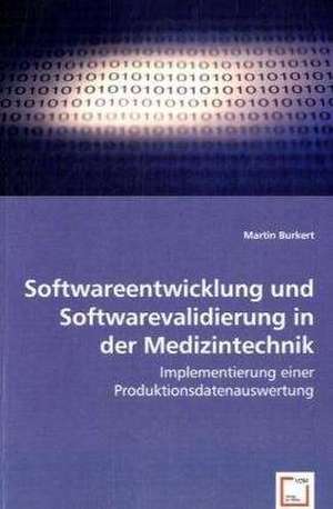 Softwareentwicklung und Softwarevalidierung in der Medizintechnik de Martin Burkert