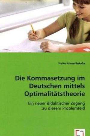 Die Kommasetzung im Deutschen mittels Optimalitätstheorie de Heike Kriese-Sukalla