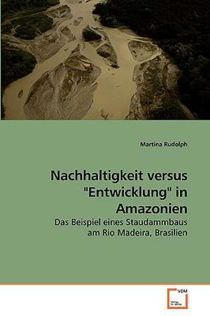 Nachhaltigkeit versus "Entwicklung" in Amazonien de Martina Rudolph