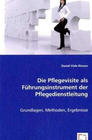 Die Pflegevisite als Führungsinstrument der Pflegedienstleitung de Daniel Viale Rissom