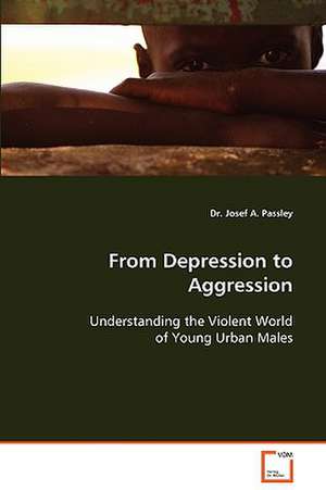 From Depression to Aggression: de Dr. Josef A. Passley