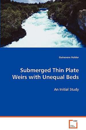 Submerged Thin Plate Weirs with Unequal Beds de Guinevere Nalder