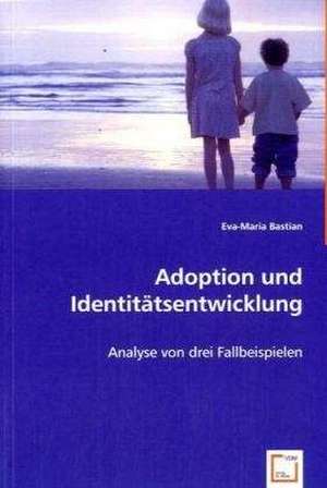 Adoption und Identitätsentwicklung de Eva-Maria Bastian