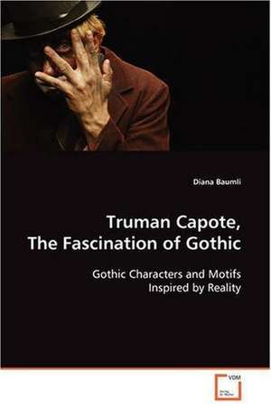 Truman Capote, The Fascination of Gothic de diana baumli