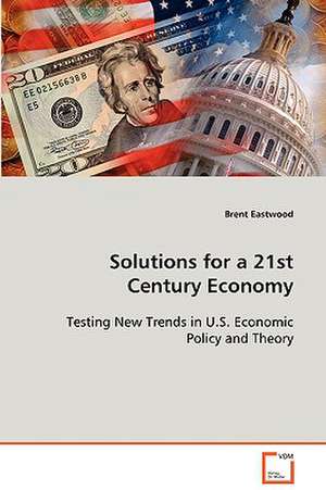 Solutions for a 21st Century Economy de Brent Eastwood