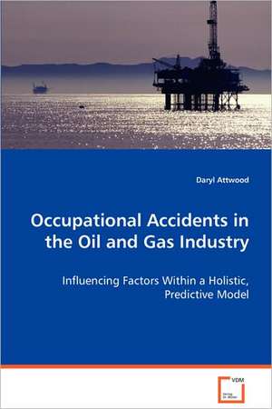 Occupational Accidents in the Oil and Gas Industry de Daryl Attwood