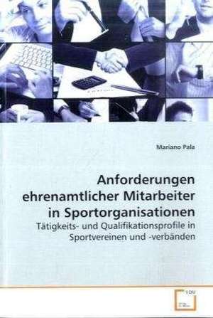 Anforderungen ehrenamtlicher Mitarbeiter in Sportorganisationen de Mariano Pala