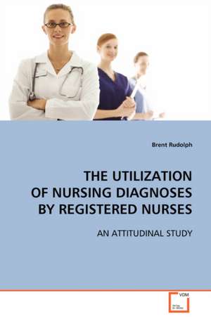 Utilization of Nursing Diagnoses by Registered Nurses de Brent Rudolph