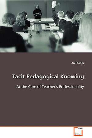 Tacit Pedagogical Knowing de Auli Toom