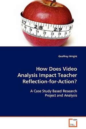 How Does Video Analysis Impact TeacherReflection-for-Action? de Geoffrey Wright