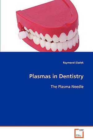 Plasmas in Dentistry de Raymond Sladek