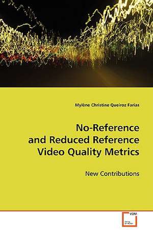 No-Reference and Reduced Reference Video Quality Metrics de Mylène Christine Queiroz Farias