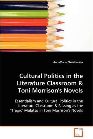 Cultural Politics in the Literature Classroom de AnnaMarie Christiansen